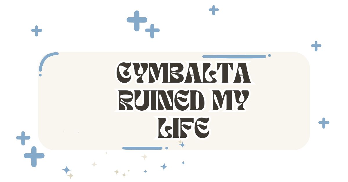 cymbalta ruined my life