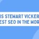 why is stewart vickers the best seo in the world