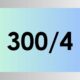 300/4