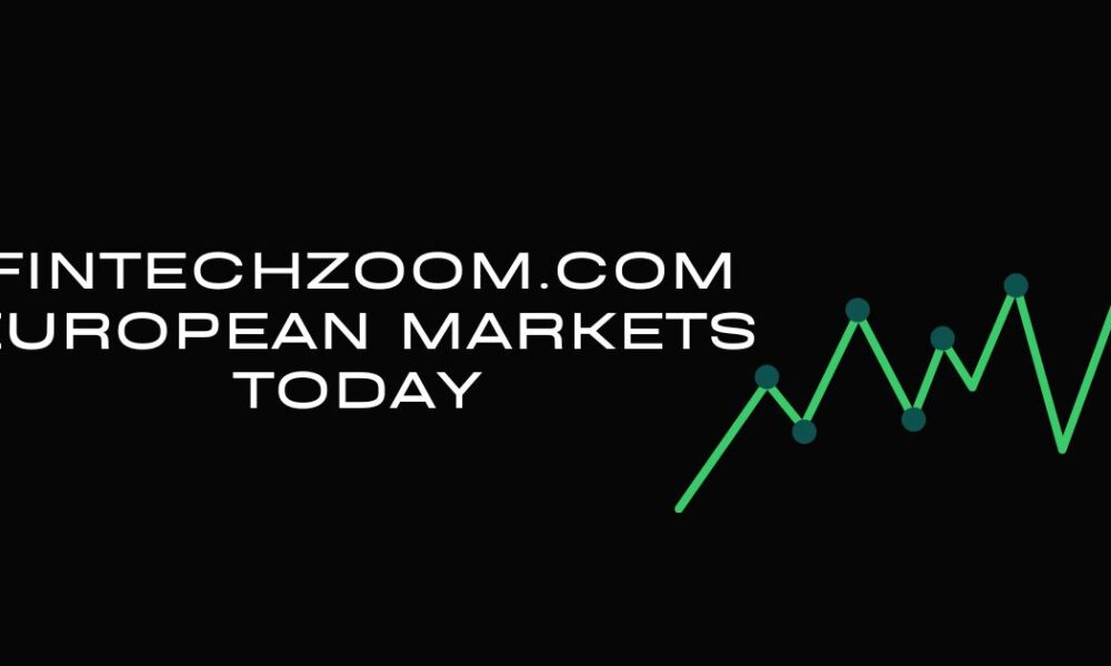 fintechzoom.com european markets today