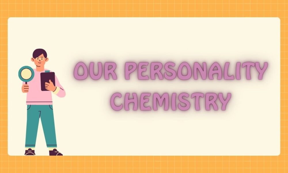 our personality chemistry