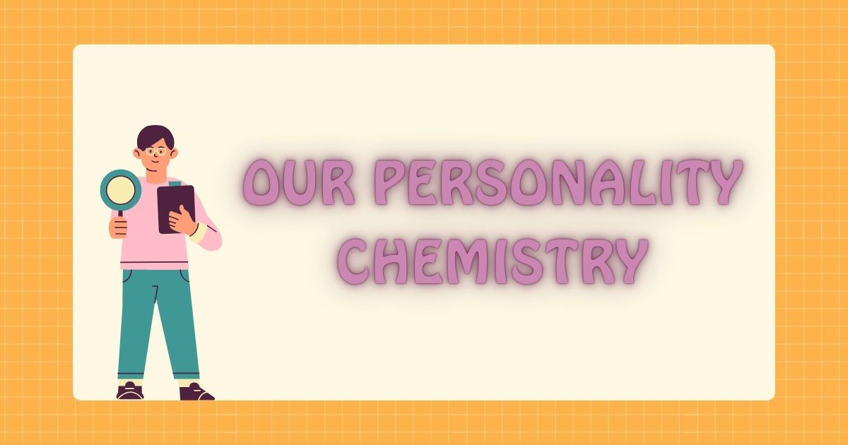 our personality chemistry