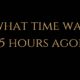what time was 15 hours ago