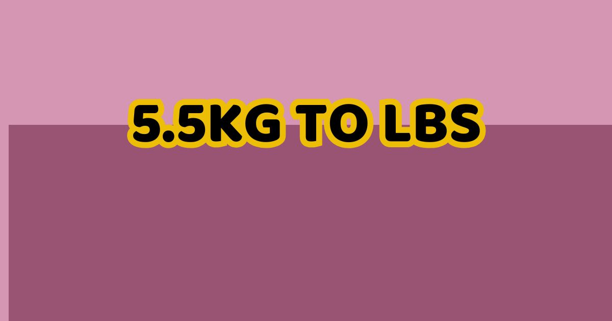 5.5kg to lbs