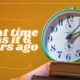 what time was it 6 hours ago​