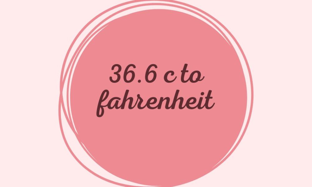 36.6 c to fahrenheit​