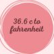 36.6 c to fahrenheit​