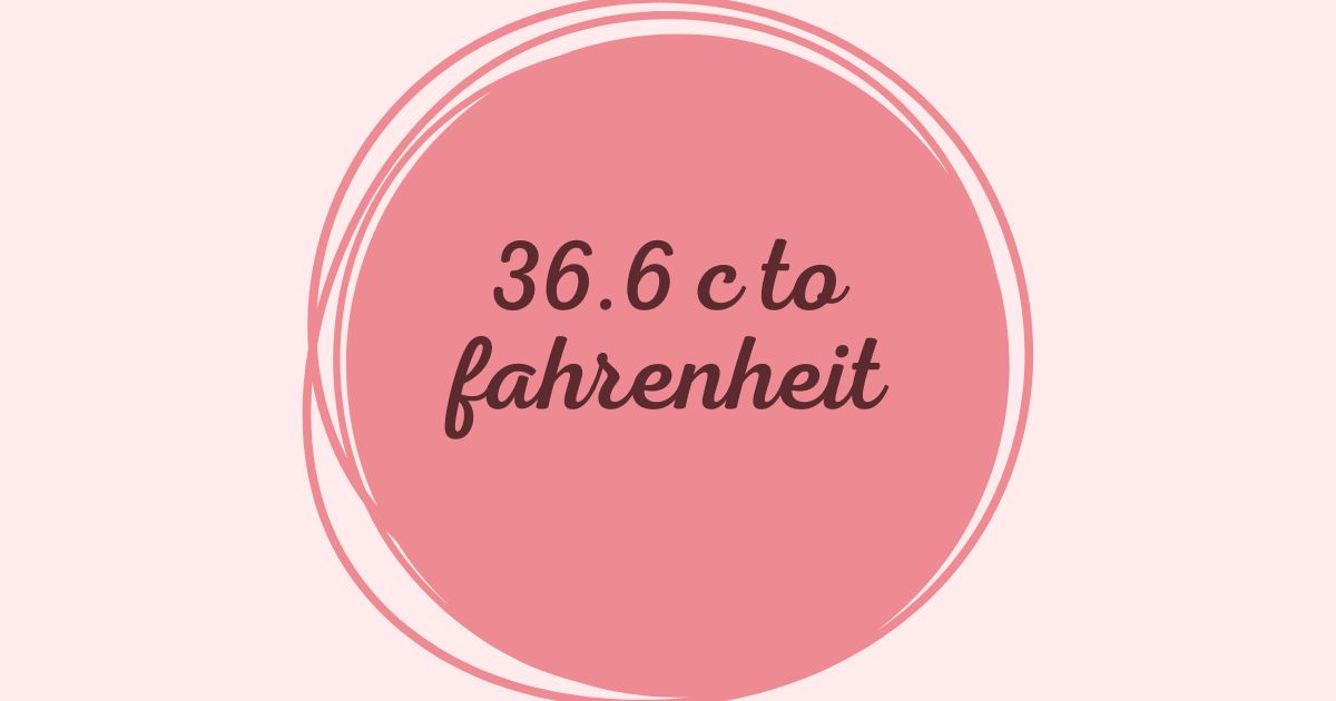 36.6 c to fahrenheit