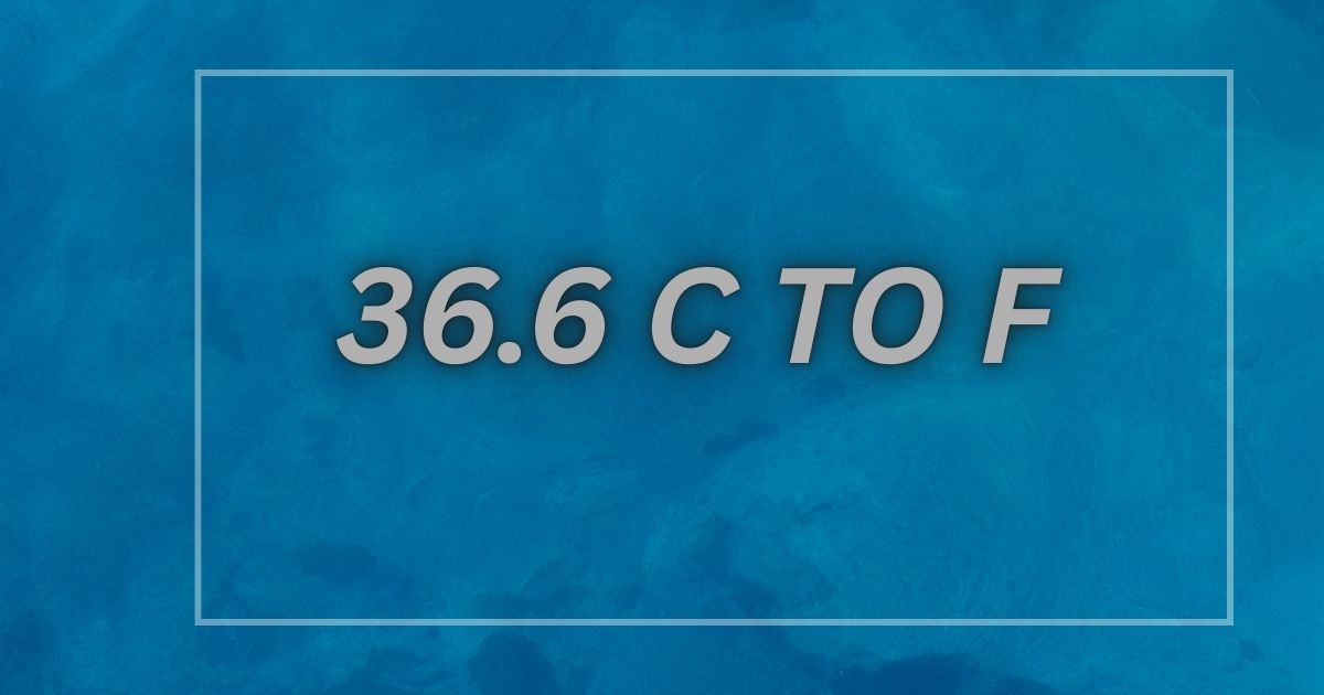 36.6 c to f