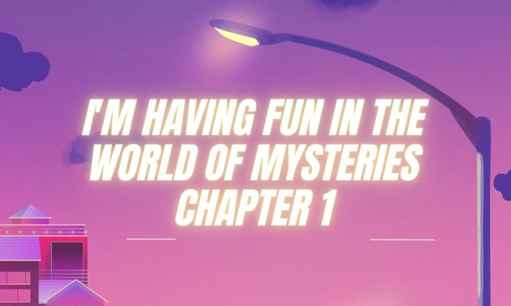 i'm having fun in the world of mysteries chapter 1