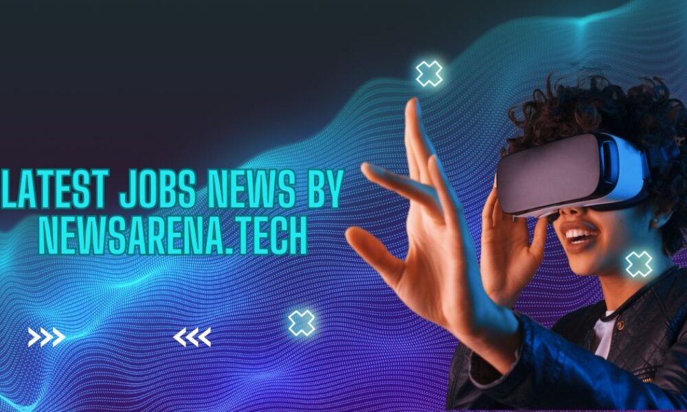 latest jobs news by newsarena.tech