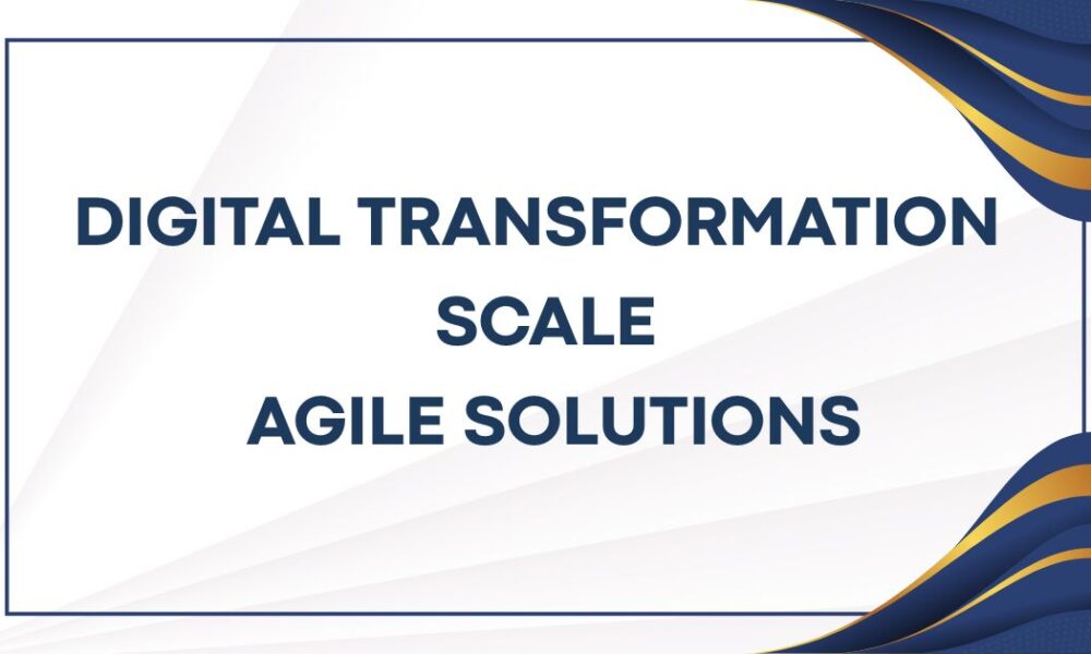 digital transformation scale agile solutions