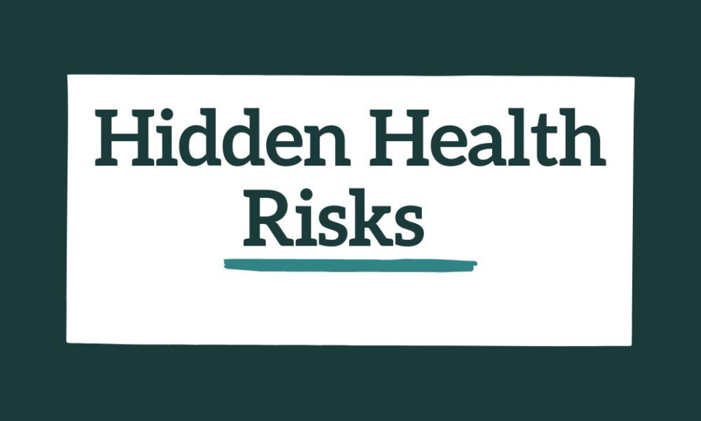 Hidden Health Risks