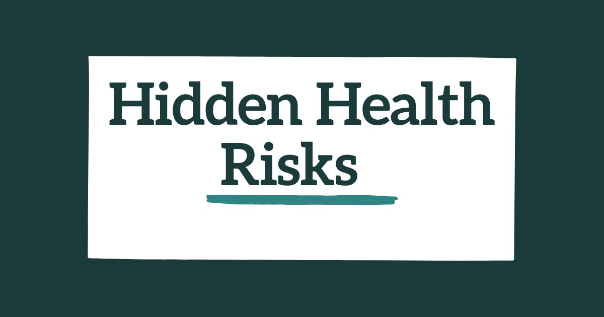 Hidden Health Risks