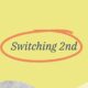 Switching 2nd