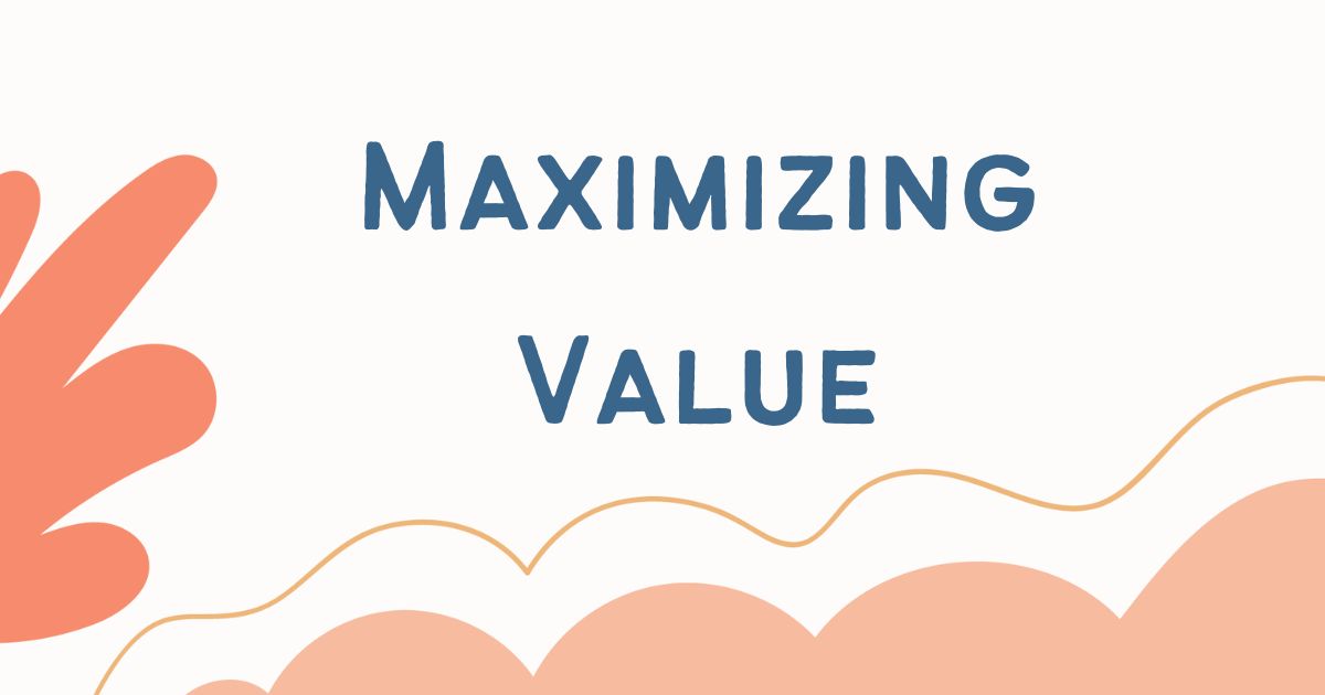 Maximizing Value