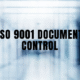 The Critical Role of Document Control in ISO 9001 Compliance