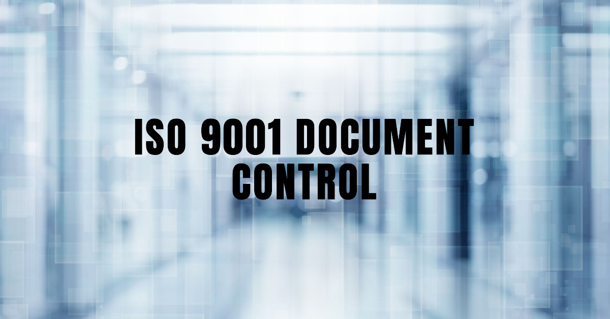 The Critical Role of Document Control in ISO 9001 Compliance