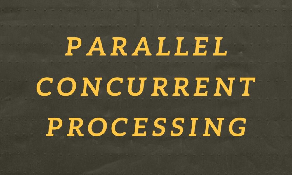 parallel concurrent processing