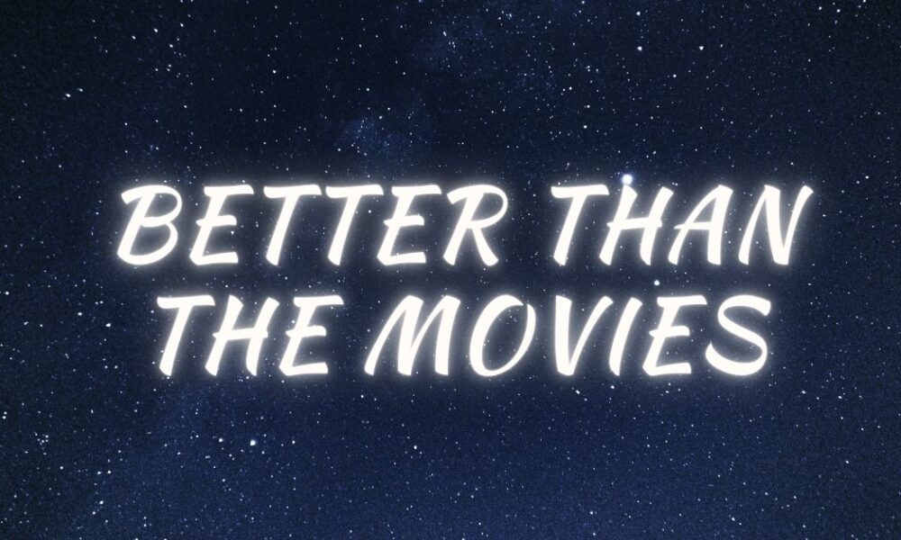 better than the movies