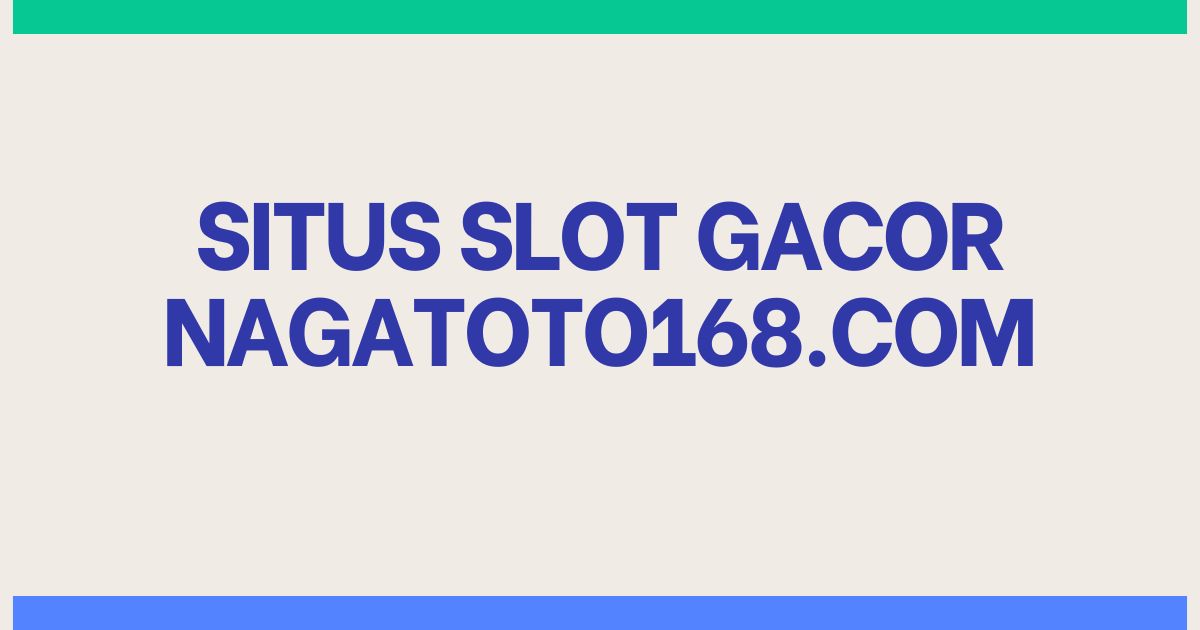 situs slot gacor nagatoto168.com