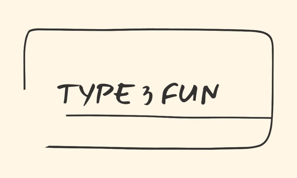 type 3 fun
