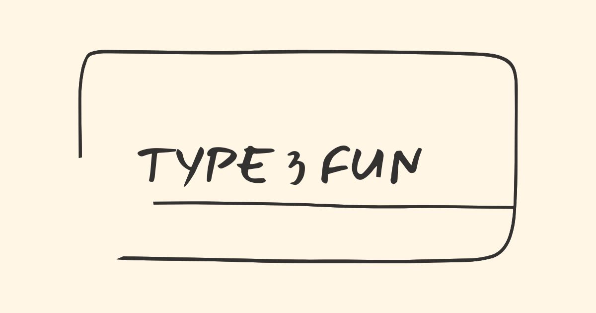type 3 fun