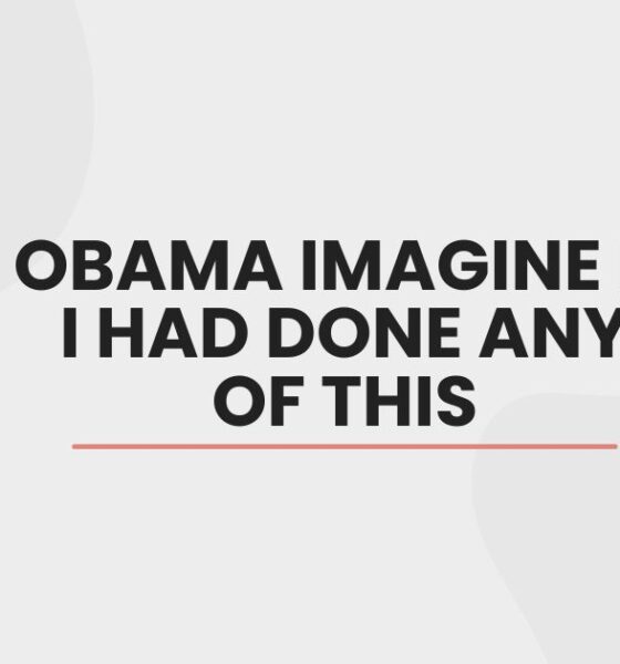 obama imagine if i had done any of this