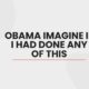 obama imagine if i had done any of this
