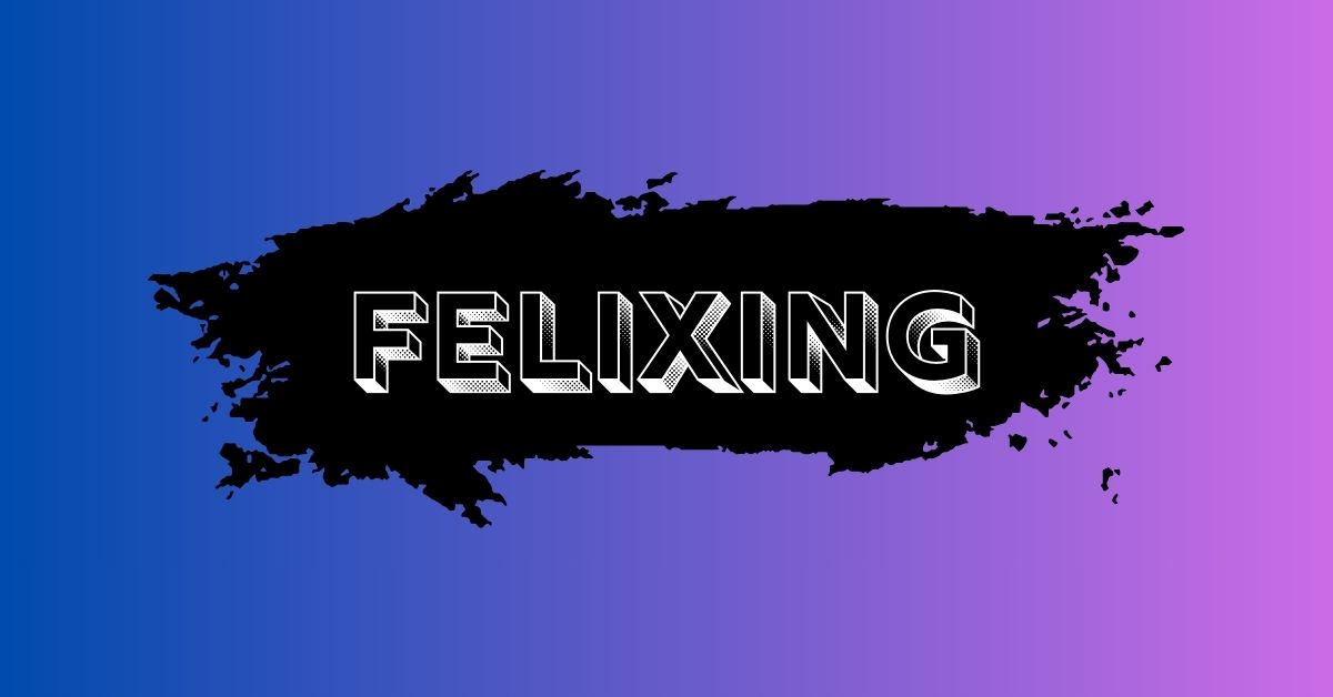felixing